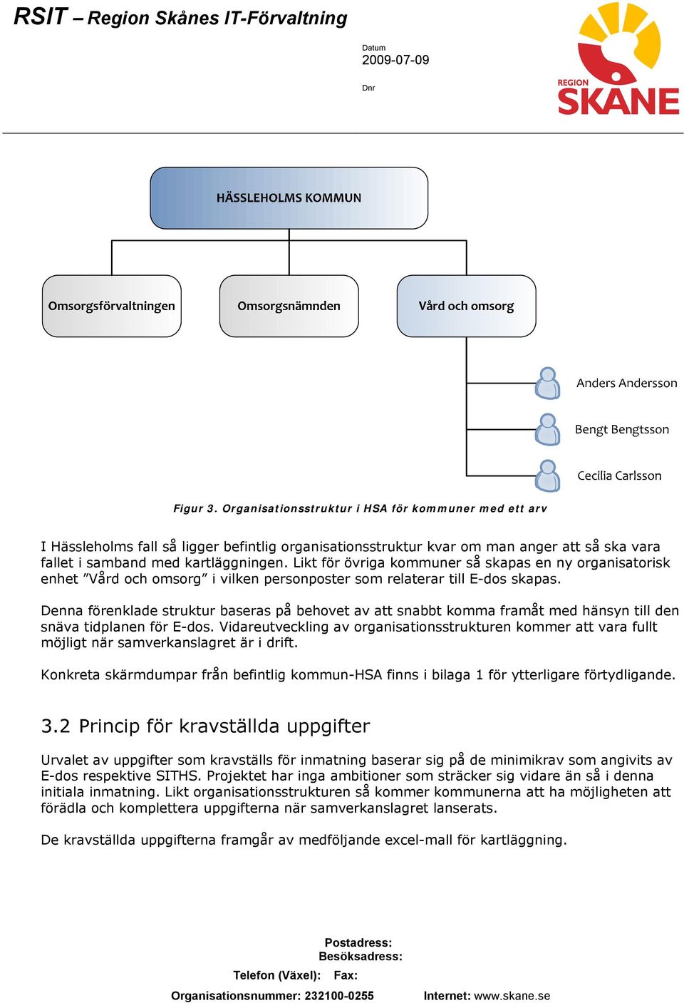 Denna förenklade struktur baseras på behovet av att snabbt komma framåt med hänsyn till den snäva tidplanen för E-dos.