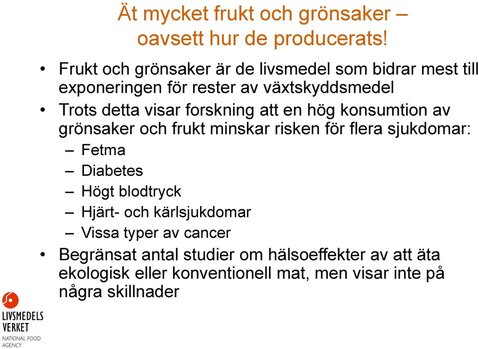 visar forskning att en hög konsumtion av grönsaker och frukt minskar risken för flera sjukdomar: Fetma Diabetes Högt