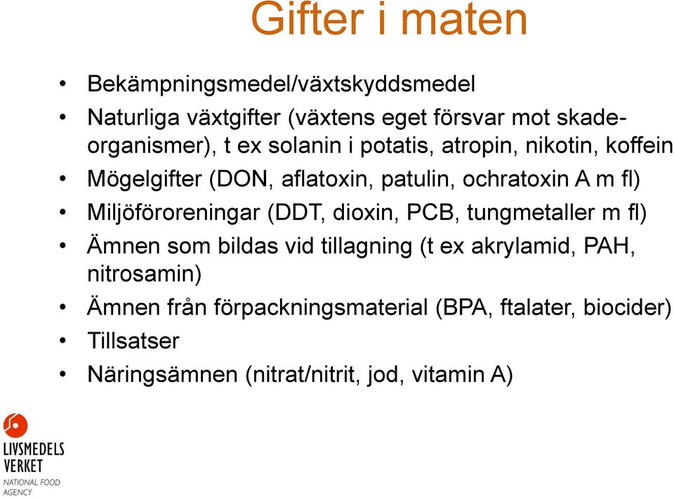 Miljöföroreningar (DDT, dioxin, PCB, tungmetaller m fl) Ämnen som bildas vid tillagning (t ex akrylamid, PAH,