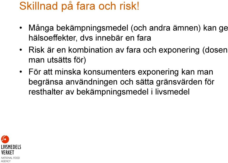 fara Risk är en kombination av fara och exponering (dosen man utsätts för) För