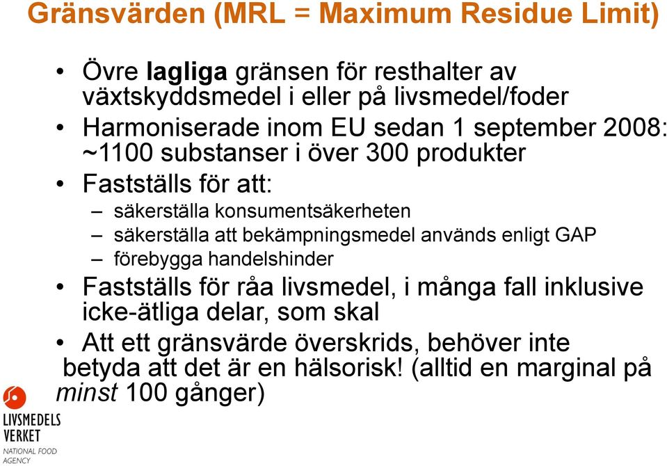 konsumentsäkerheten säkerställa att bekämpningsmedel används enligt GAP förebygga handelshinder Fastställs för råa livsmedel, i många