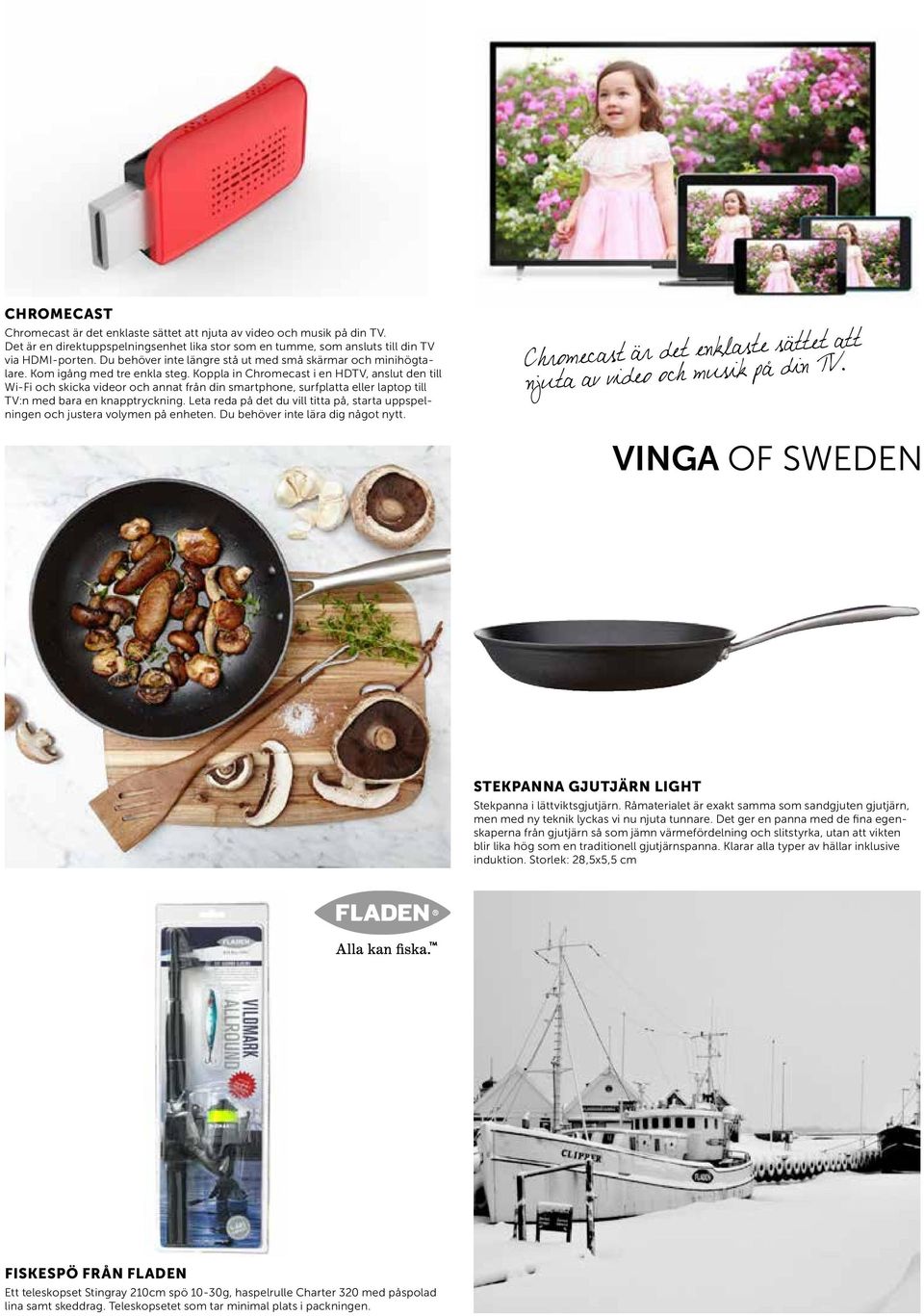Koppla in Chromecast i en HDTV, anslut den till Wi-Fi och skicka videor och annat från din smartphone, surfplatta eller laptop till TV:n med bara en knapptryckning.