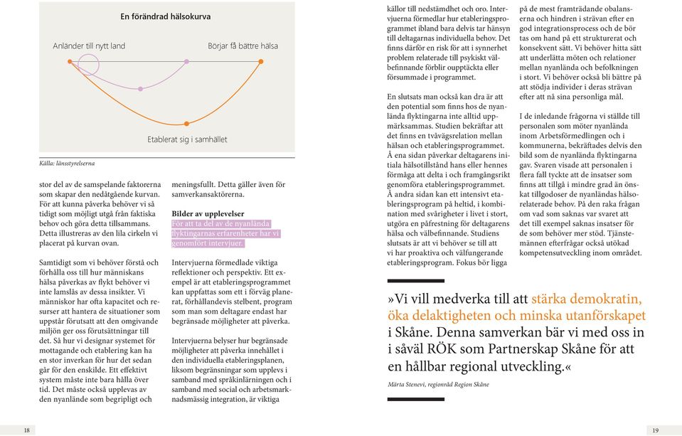 Samtidigt som vi behöver förstå och förhålla oss till hur människans hälsa påverkas av flykt behöver vi inte lamslås av dessa insikter.