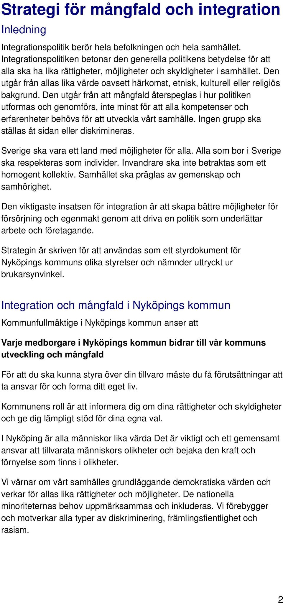 Den utgår från allas lika värde oavsett härkomst, etnisk, kulturell eller religiös bakgrund.