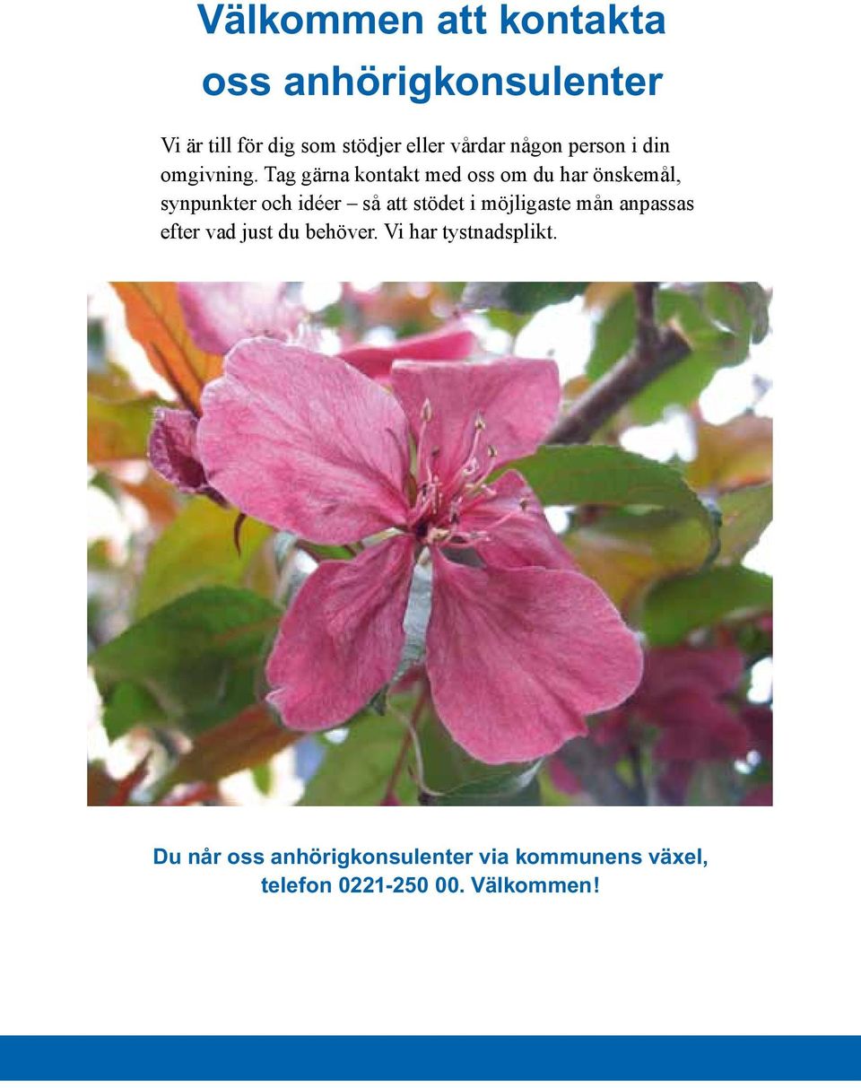Tag gärna kontakt med oss om du har önskemål, synpunkter och idéer så att stödet i