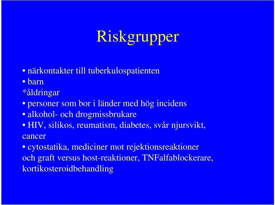 reumatism, diabetes, svår njursvikt, cancer cytostatika, mediciner mot