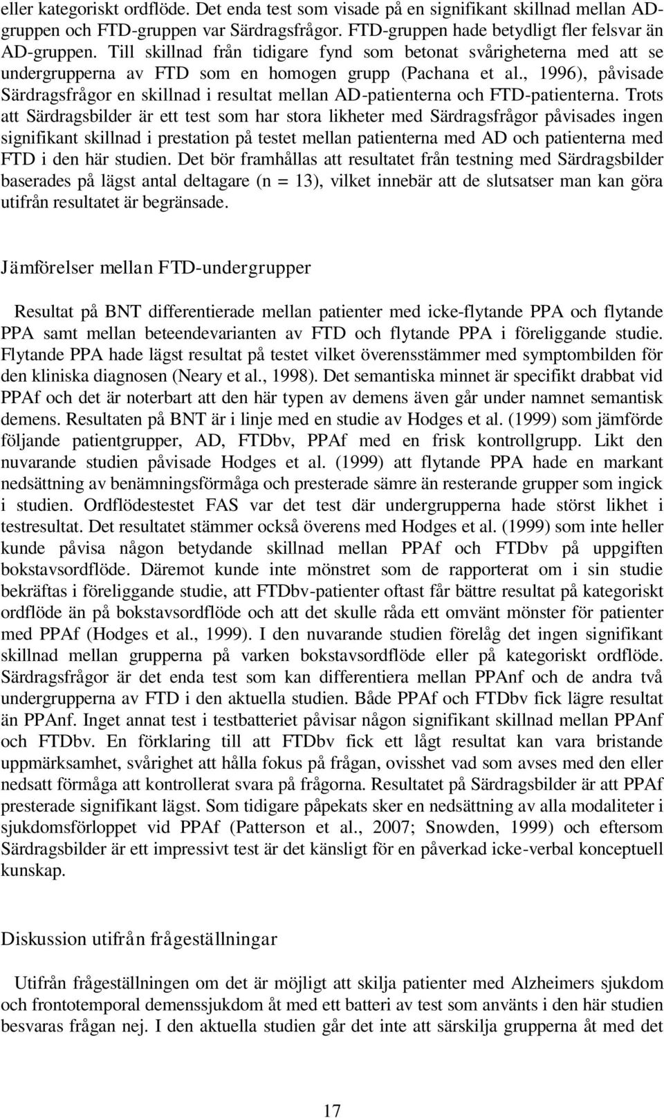 , 1996), påvisade Särdragsfrågor en skillnad i resultat mellan AD-patienterna och FTD-patienterna.