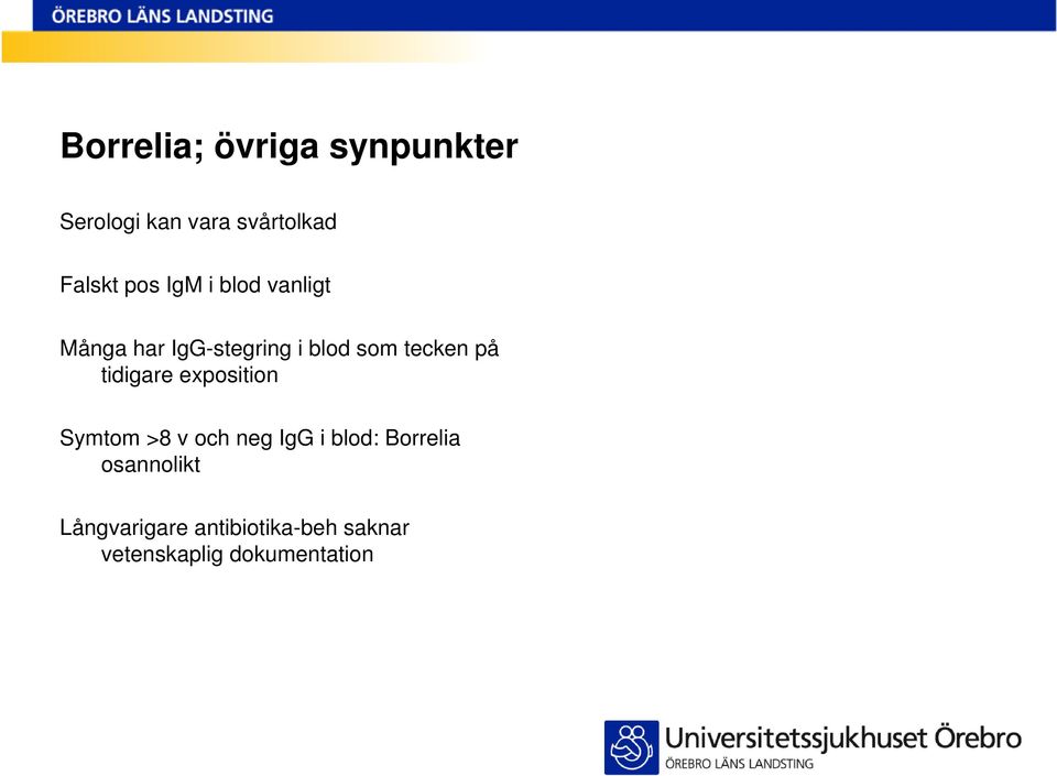 tidigare exposition Symtom >8 v och neg IgG i blod: Borrelia