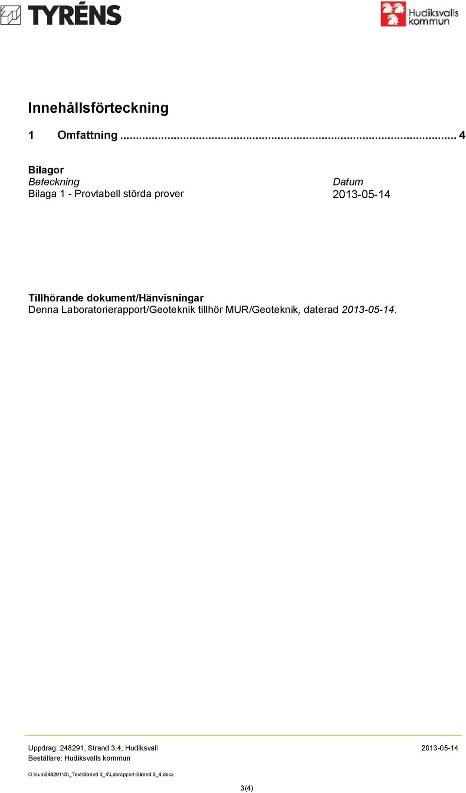 dokument/hänvisningar Denna Laboratorierapport/Geoteknik tillhör MUR/Geoteknik, daterad