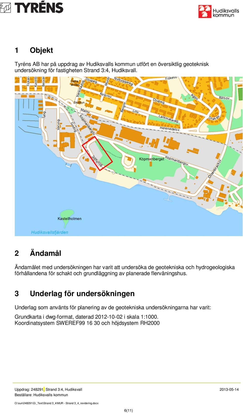 3 Underlag för undersökningen Underlag som använts för planering av de geotekniska undersökningarna har varit: Grundkarta i dwg-format, daterad 2012-10-02 i skala 1:1000.