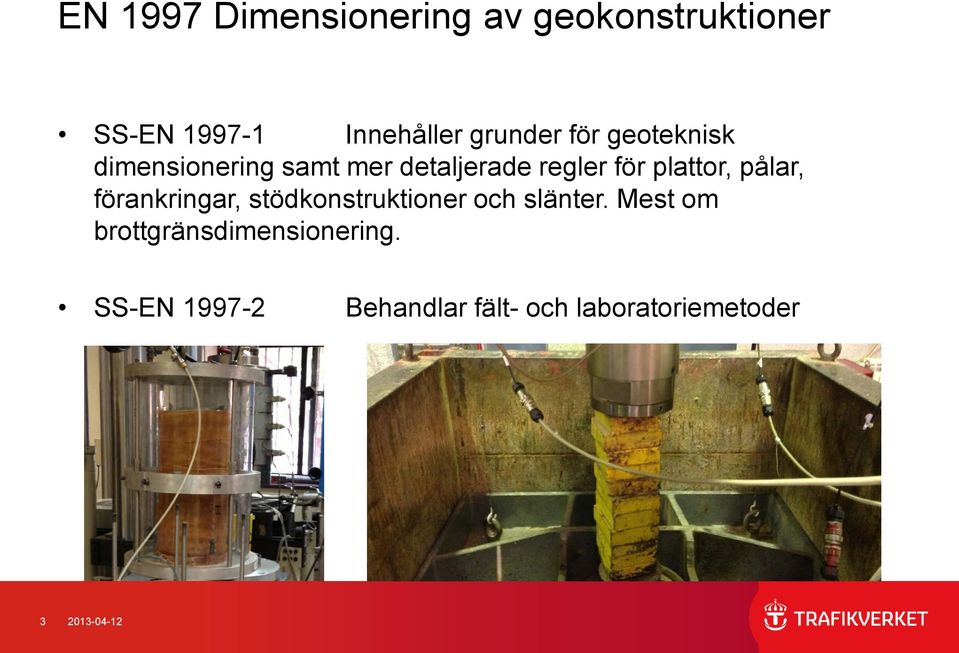 plattor, pålar, förankringar, stödkonstruktioner och slänter.