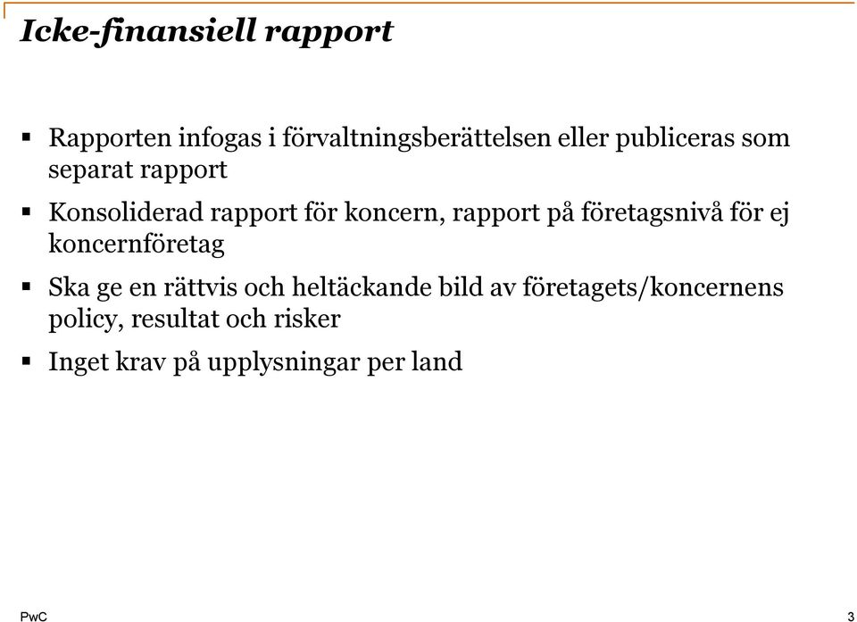 företagsnivå för ej koncernföretag Ska ge en rättvis och heltäckande bild av