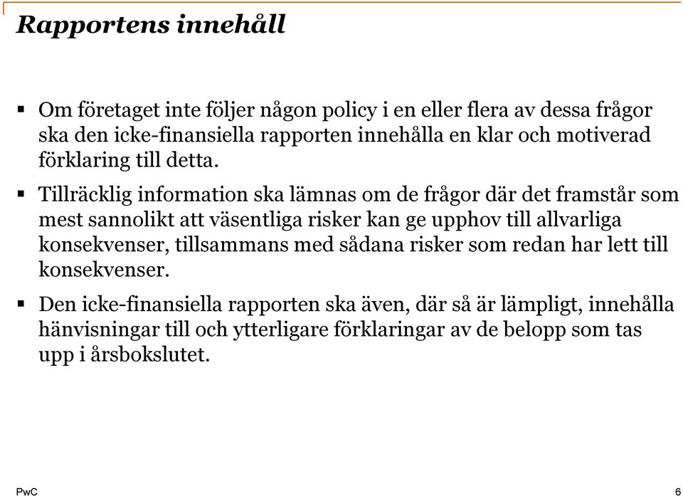 Tillräcklig information ska lämnas om de frågor där det framstår som mest sannolikt att väsentliga risker kan ge upphov till allvarliga