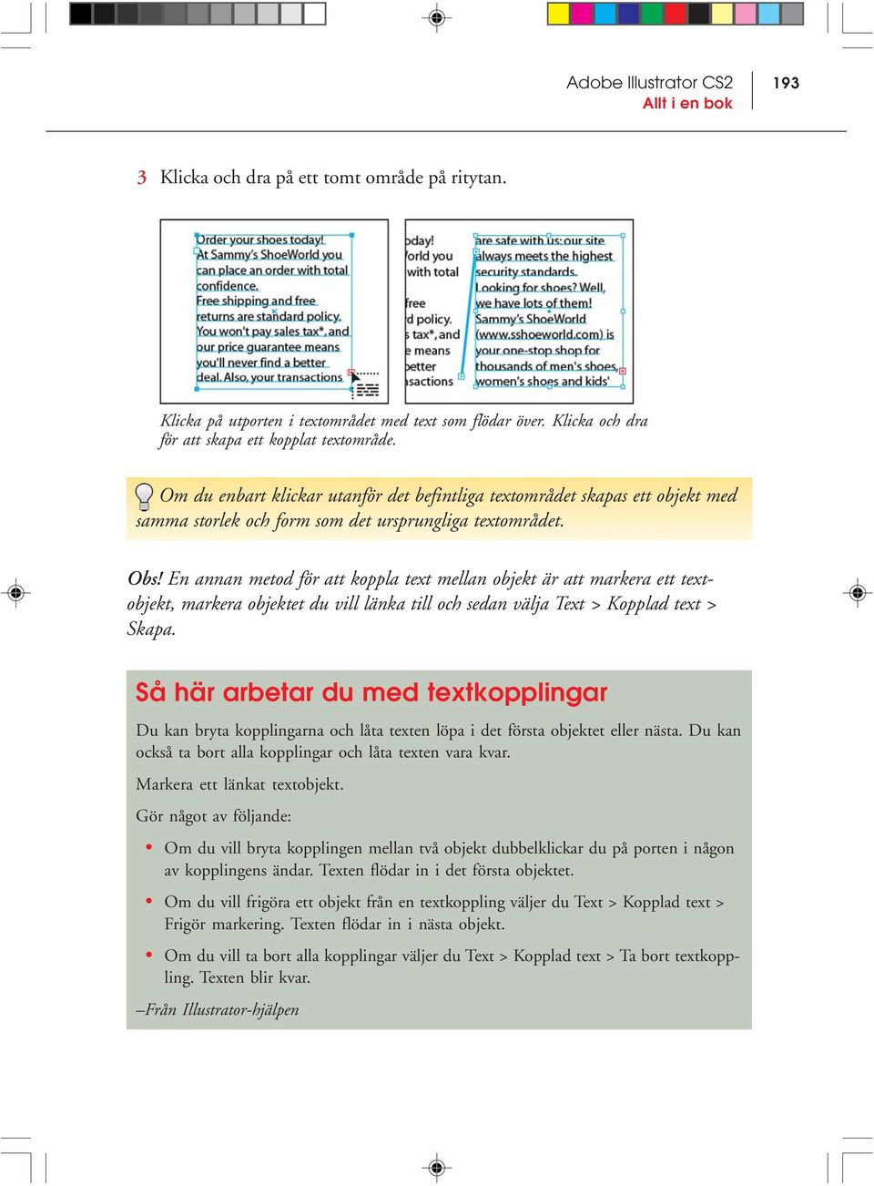 En annan metod för att koppla text mellan objekt är att markera ett textobjekt, markera objektet du vill länka till och sedan välja Text > Kopplad text > Skapa.