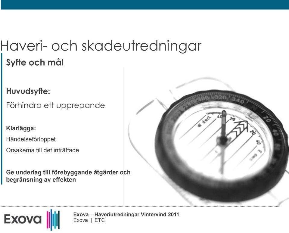 Orsakerna till det inträffade Ge underlag