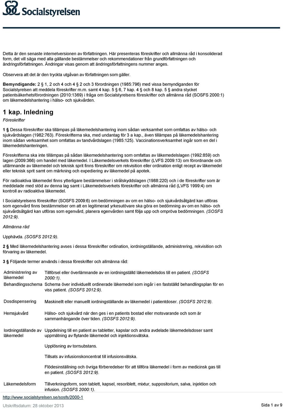 Ändringar visas genom att ändringsförfattningens nummer anges. Observera att det är den tryckta utgåvan av författningen som gäller.