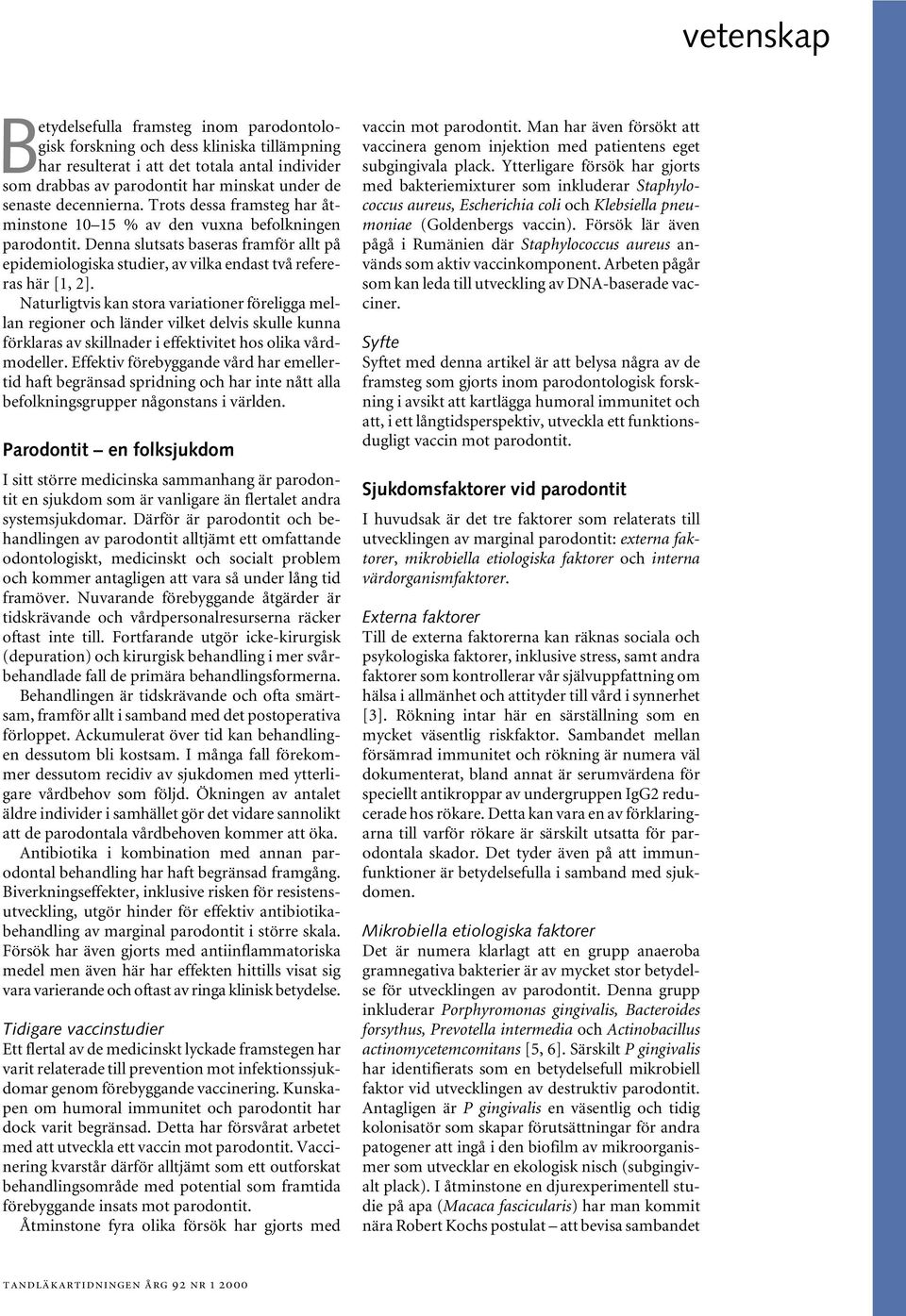 Denna slutsats baseras framför allt på epidemiologiska studier, av vilka endast två refereras här [1, 2].