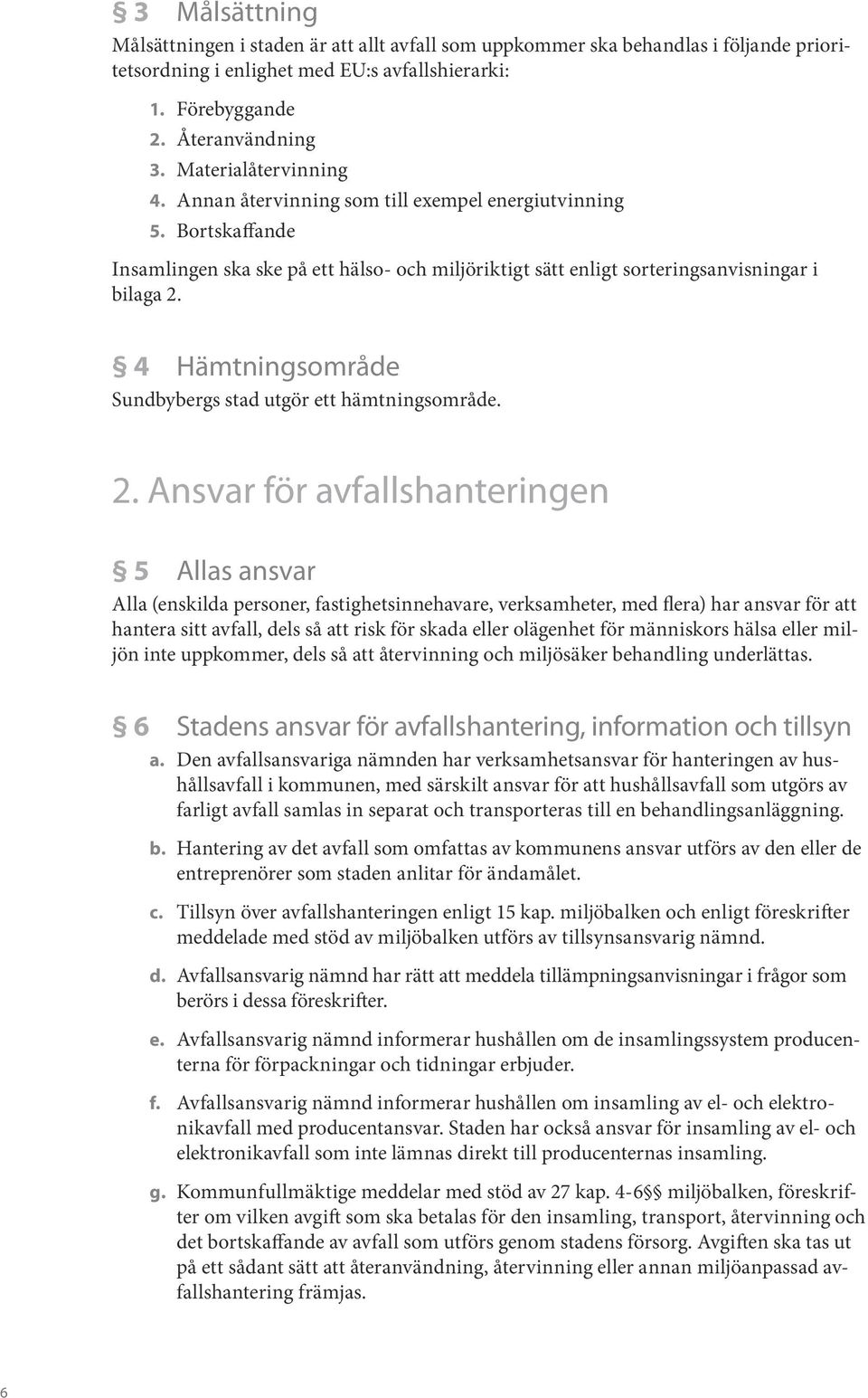 4 Hämtningsområde Sundbybergs stad utgör ett hämtningsområde. 2.