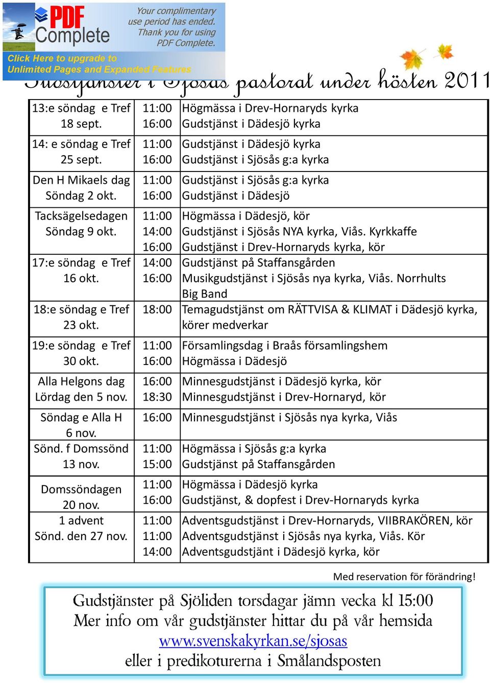 14:00 14:00 Högmässa i Drev-Hornaryds kyrka Gudstjänst i Dädesjö kyrka Gudstjänst i Dädesjö kyrka Gudstjänst i Sjösås g:a kyrka Gudstjänst i Sjösås g:a kyrka Gudstjänst i Dädesjö Högmässa i Dädesjö,