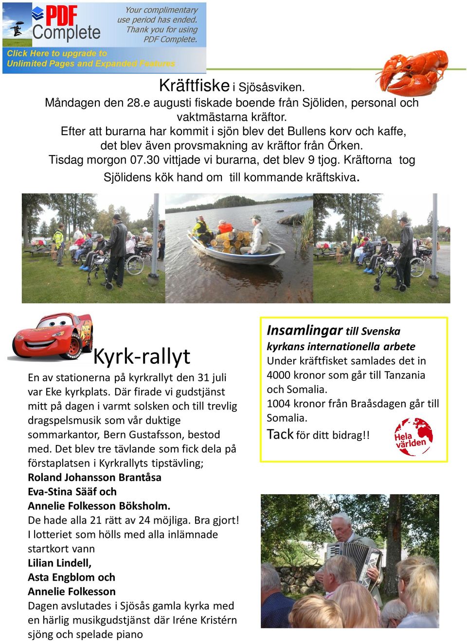 Kräftorna tog Sjölidens kök hand om till kommande kräftskiva. Kyrk-rallyt En av stationerna på kyrkrallyt den 31 juli var Eke kyrkplats.