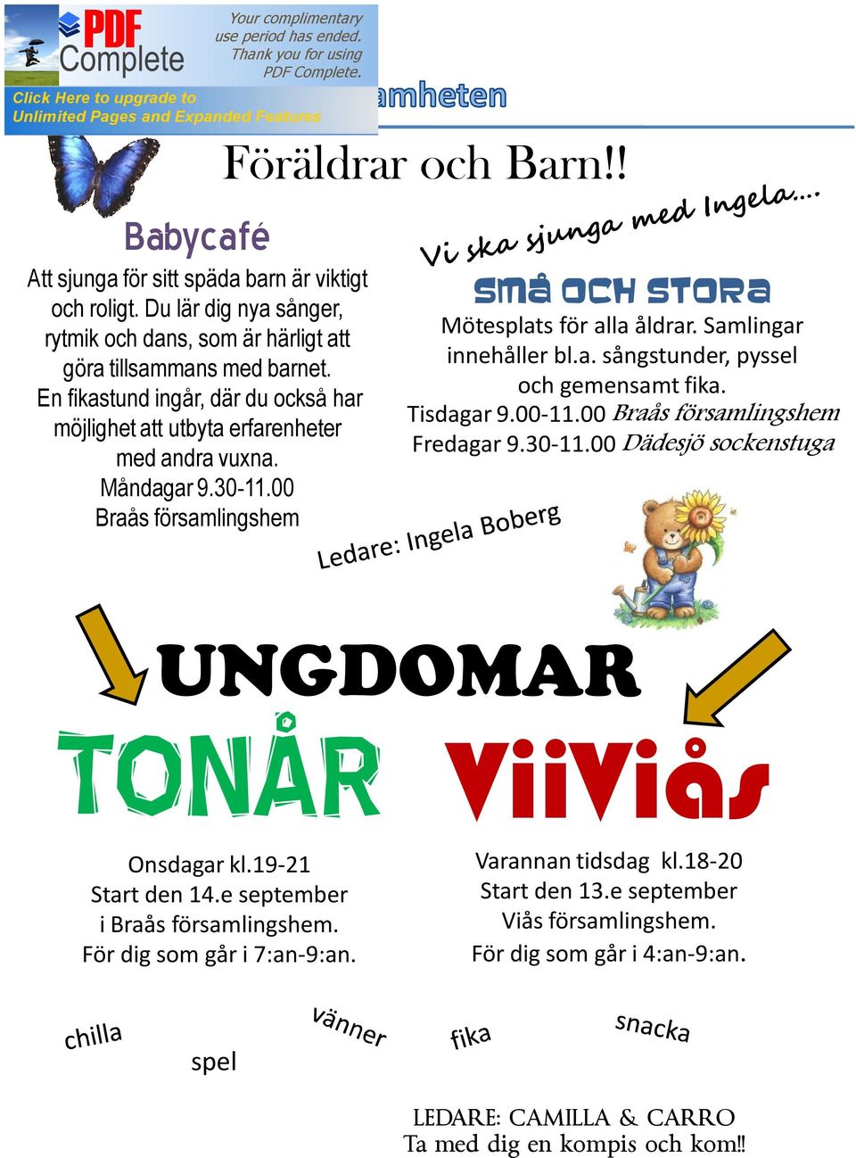 Samlingar innehåller bl.a. sångstunder, pyssel och gemensamt fika. Tisdagar 9.00-11.00 Braås församlingshem Fredagar 9.30-11.00 Dädesjö sockenstuga UNGDOMAR TONÅR Onsdagar kl.