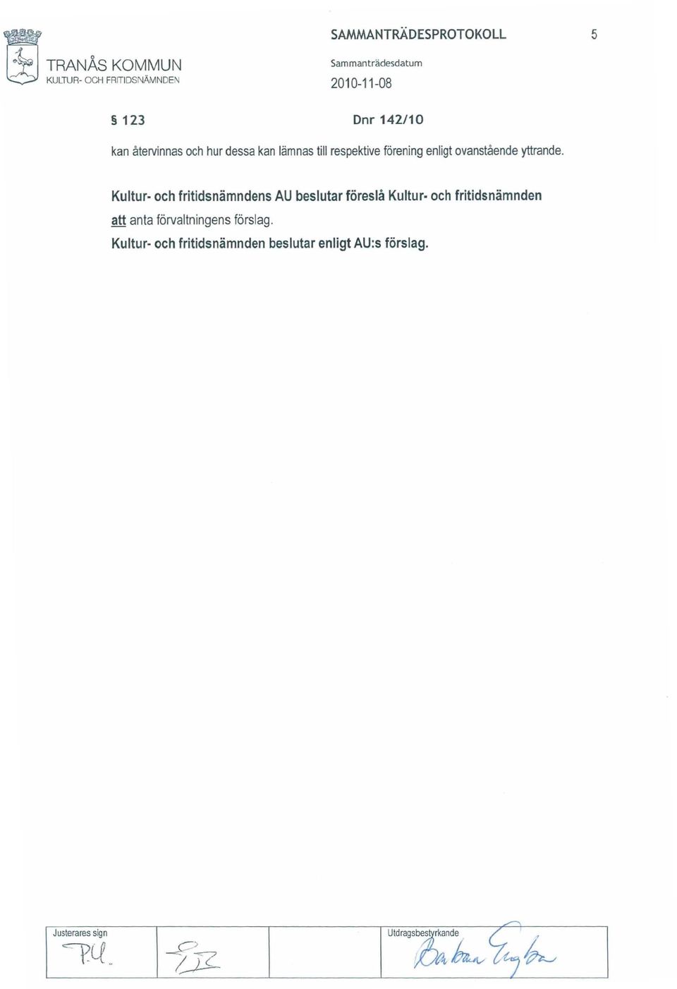 Dnr 142/10 kan återvinnas och hur dessa kan lämnas till respektive förening enligt ovanstående yttrande.