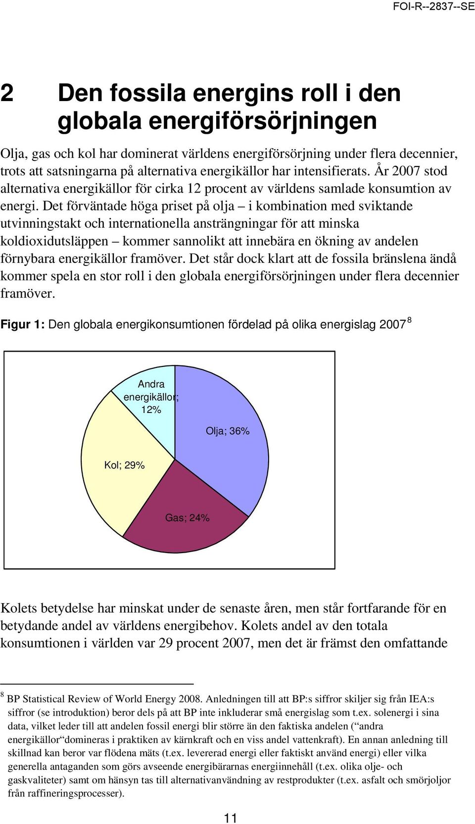 Det förväntade höga priset på olja i kombination med sviktande utvinningstakt och internationella ansträngningar för att minska koldioxidutsläppen kommer sannolikt att innebära en ökning av andelen