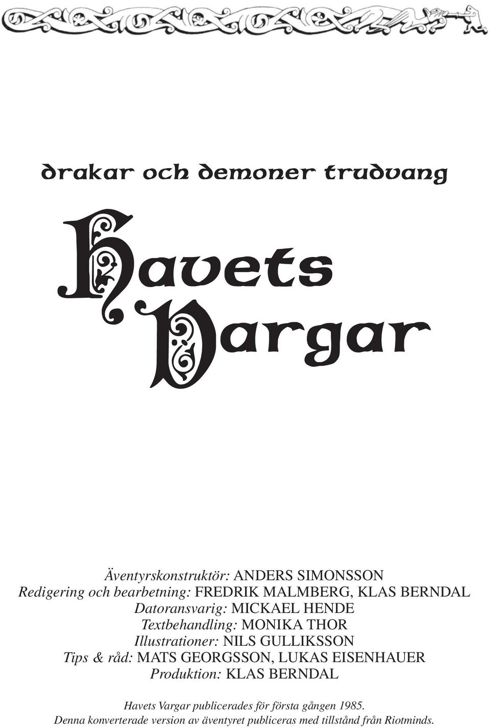 råd: MATS GEORGSSON, LUKAS EISENHAUER Produktion: KLAS BERNDAL Havets Vargar publicerades för