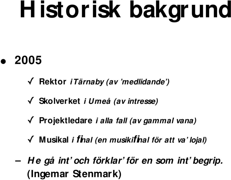 gammal vana) Musikal i final (en musikifinal för att va