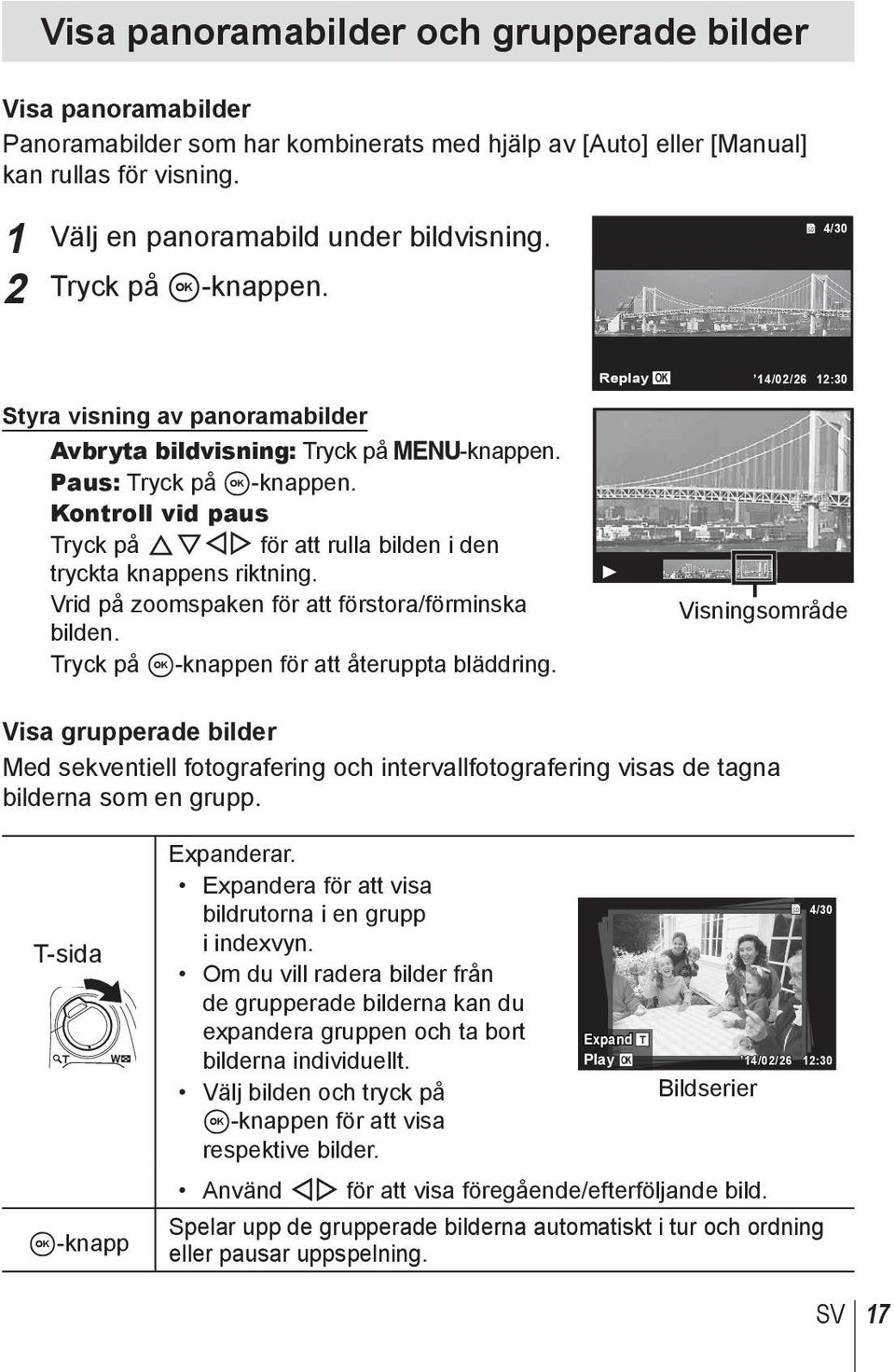 Kontroll vid paus Tryck på FGHI för att rulla bilden i den tryckta knappens riktning. Vrid på zoomspaken för att förstora/förminska bilden. Tryck på A-knappen för att återuppta bläddring.