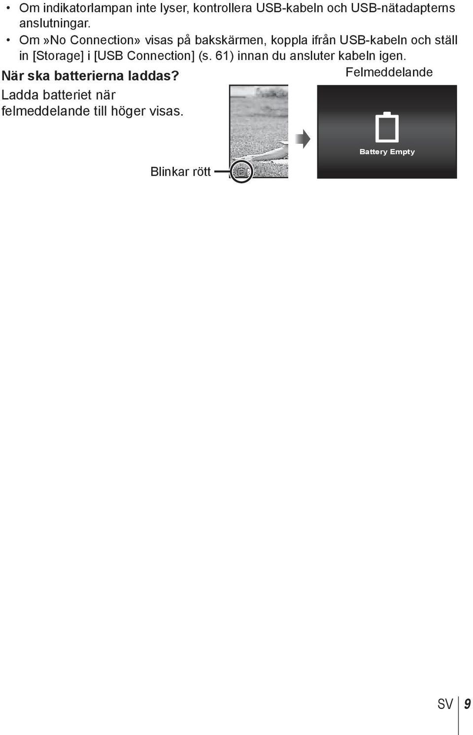 [USB Connection] (s. 61) innan du ansluter kabeln igen. När ska batterierna laddas?