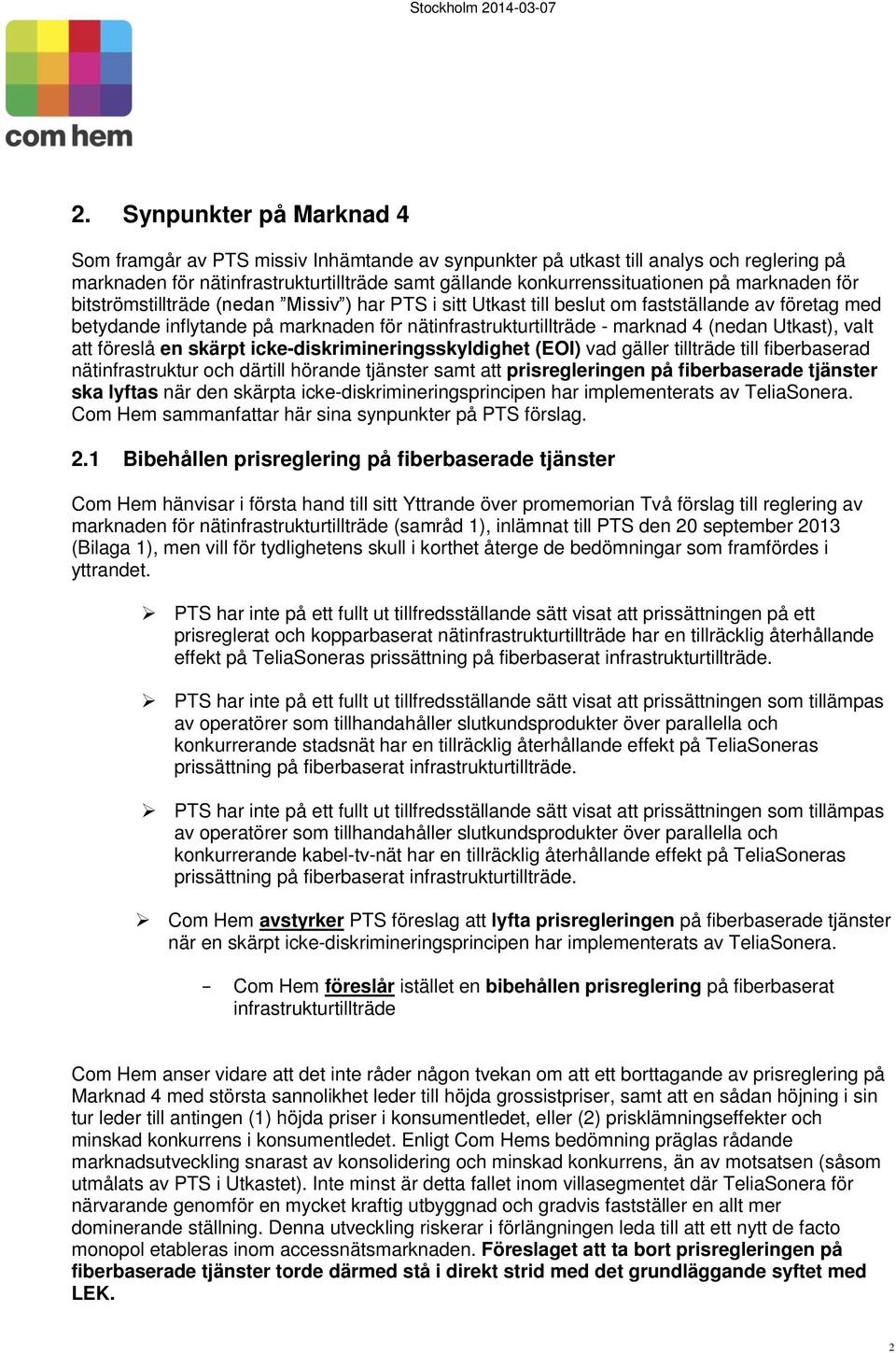 marknaden för bitströmstillträde (nedan Missiv ) har PTS i sitt Utkast till beslut om fastställande av företag med betydande inflytande på marknaden för nätinfrastrukturtillträde - marknad 4 (nedan