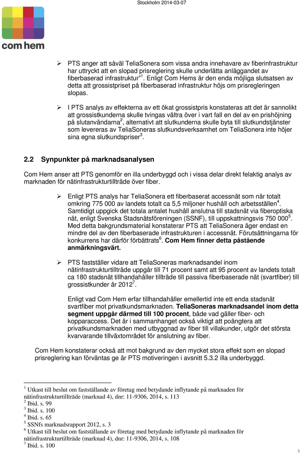 I PTS analys av effekterna av ett ökat grossistpris konstateras att det är sannolikt att grossistkunderna skulle tvingas vältra över i vart fall en del av en prishöjning på slutanvändarna 2,