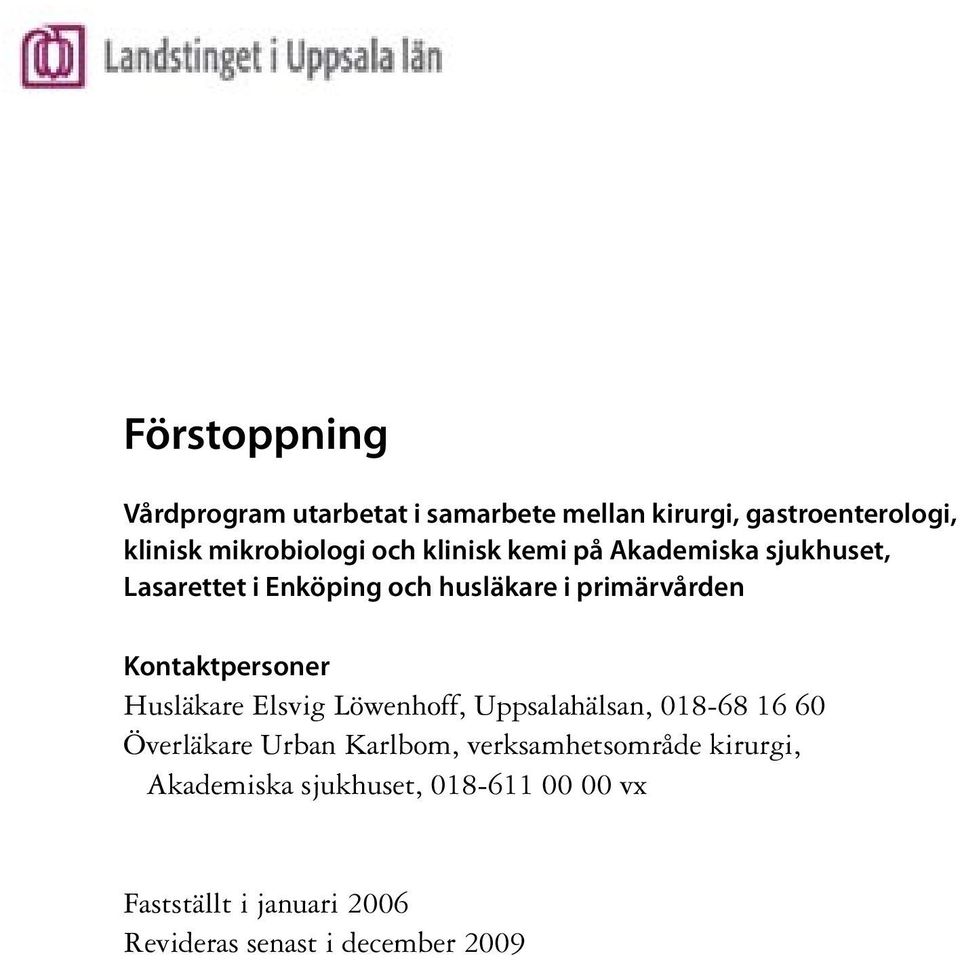 Kontaktpersoner Husläkare Elsvig Löwenhoff, Uppsalahälsan, 018-68 16 60 Överläkare Urban Karlbom,