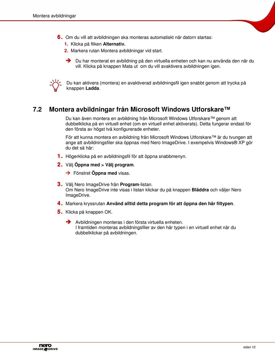 Du kan aktivera (montera) en avaktiverad avbildningsfil igen snabbt genom att trycka på knappen Ladda. 7.