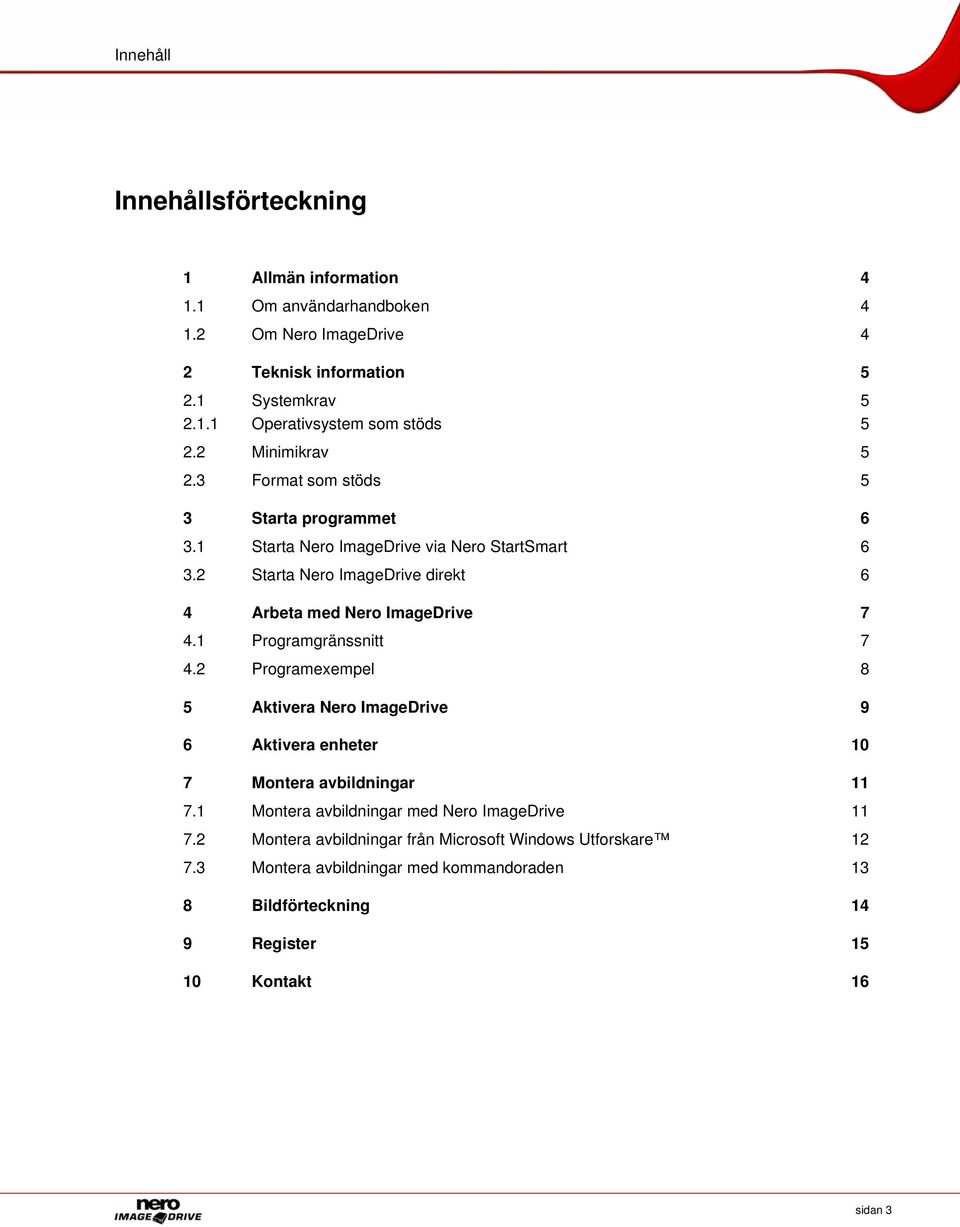 2 Starta Nero ImageDrive direkt 6 4 Arbeta med Nero ImageDrive 7 4.1 Programgränssnitt 7 4.