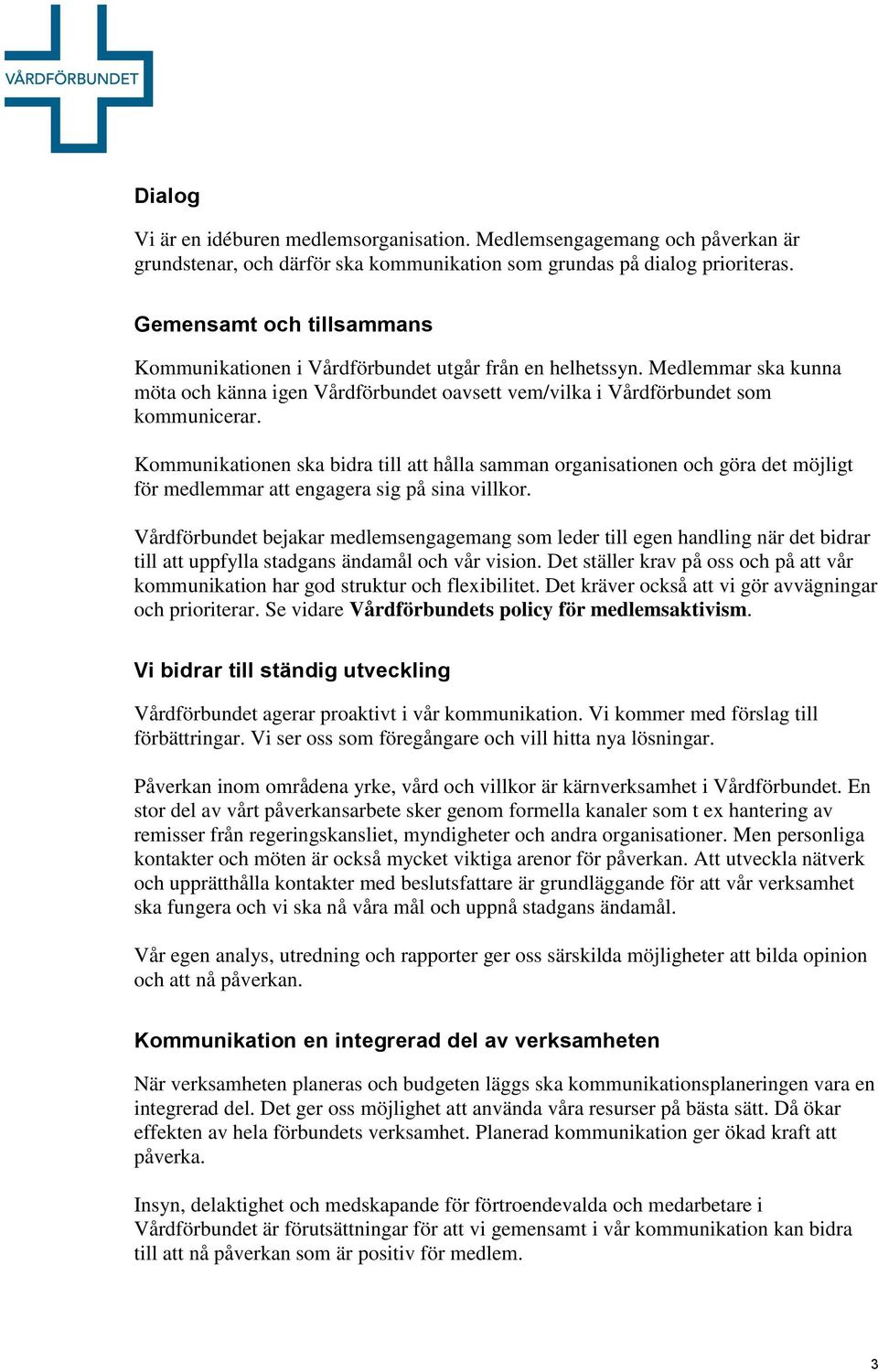 Kommunikationen ska bidra till att hålla samman organisationen och göra det möjligt för medlemmar att engagera sig på sina villkor.