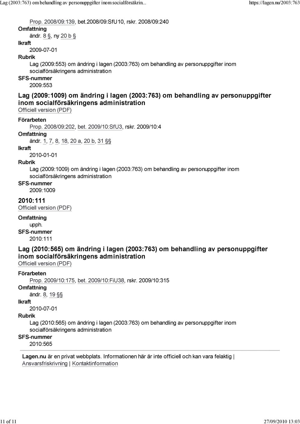 (2003:763) om behandling av personuppgifter inom socialförsäkringens administration Prop. 2008/09:202, bet. 2009/10:SfU3, rskr. 2009/10:4 ändr.