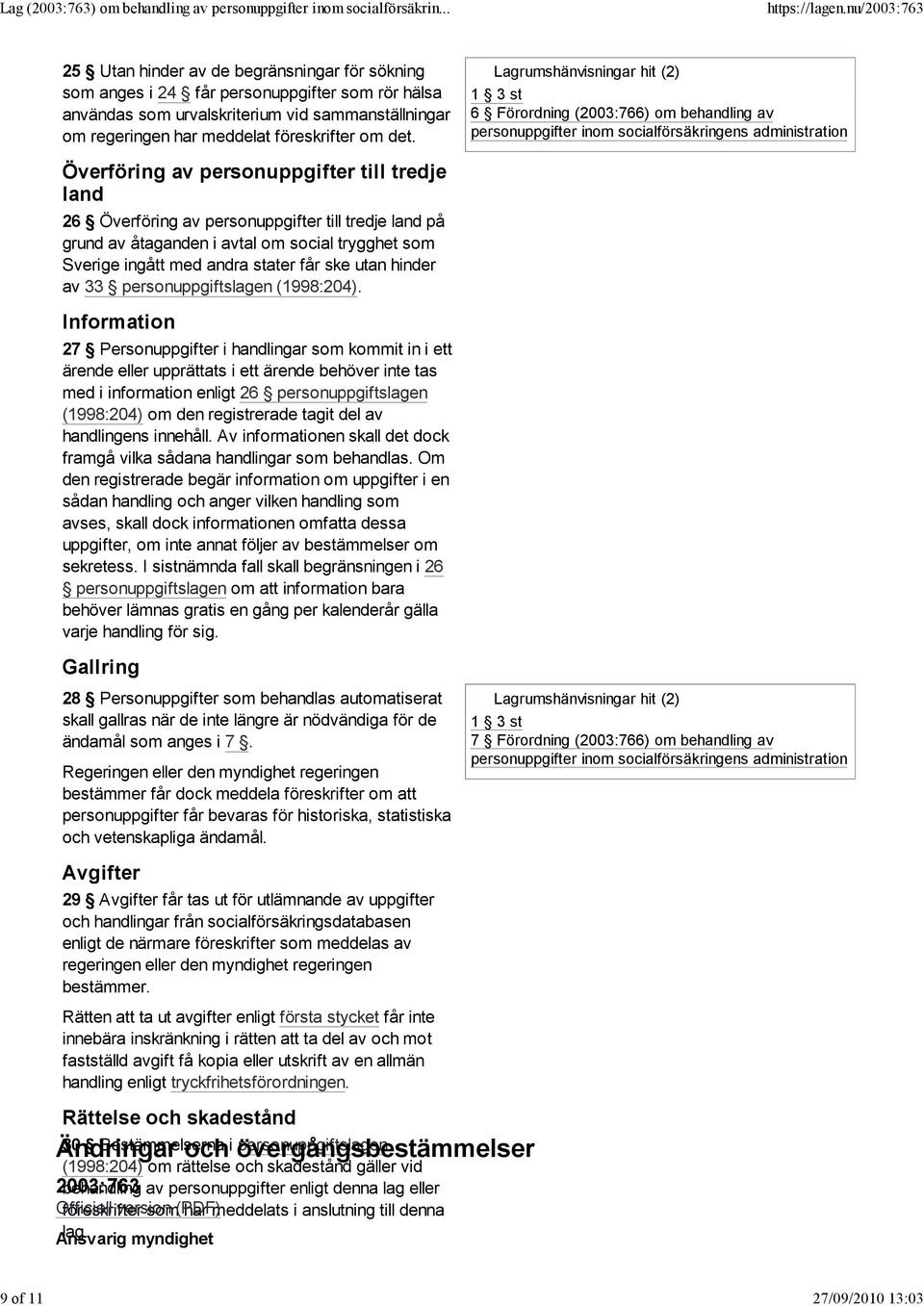 1 3 st 6 Förordning (2003:766) om behandling av personuppgifter inom socialförsäkringens administration Överföring av personuppgifter till tredje land 26 Överföring av personuppgifter till tredje