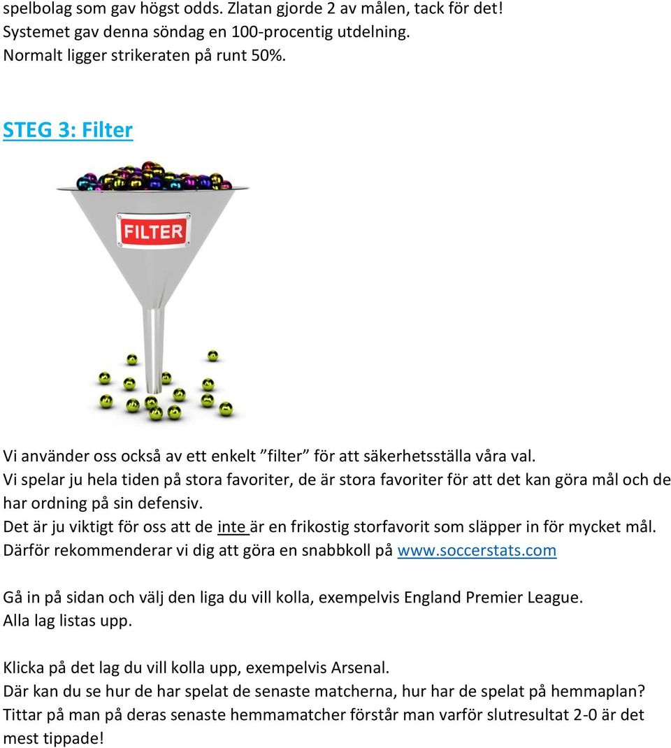 Vi spelar ju hela tiden på stora favoriter, de är stora favoriter för att det kan göra mål och de har ordning på sin defensiv.