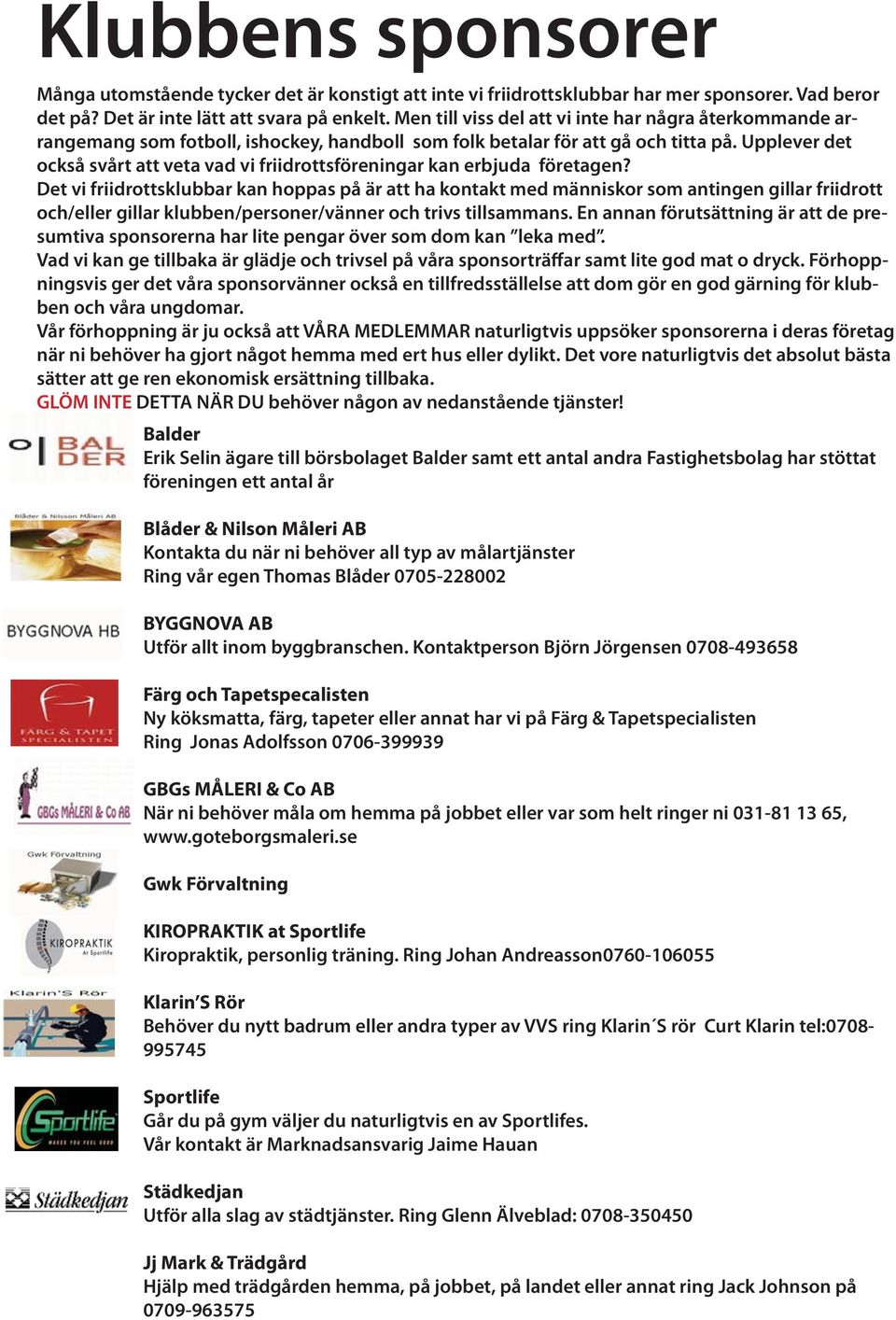 Upplever det också svårt att veta vad vi friidrottsföreningar kan erbjuda företagen?
