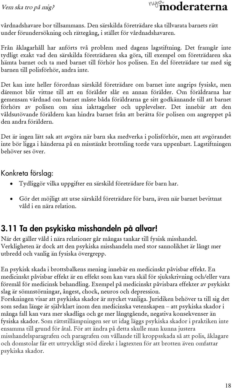 Det framgår inte tydligt exakt vad den särskilda företrädaren ska göra, till exempel om företrädaren ska hämta barnet och ta med barnet till förhör hos polisen.