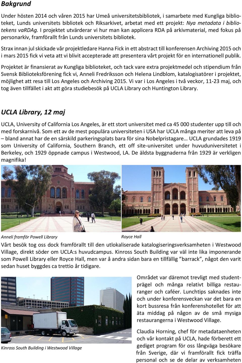 Strax innan jul skickade vår projektledare Hanna Fick in ett abstract till konferensen Archiving 2015 och i mars 2015 fick vi veta att vi blivit accepterade att presentera vårt projekt för en