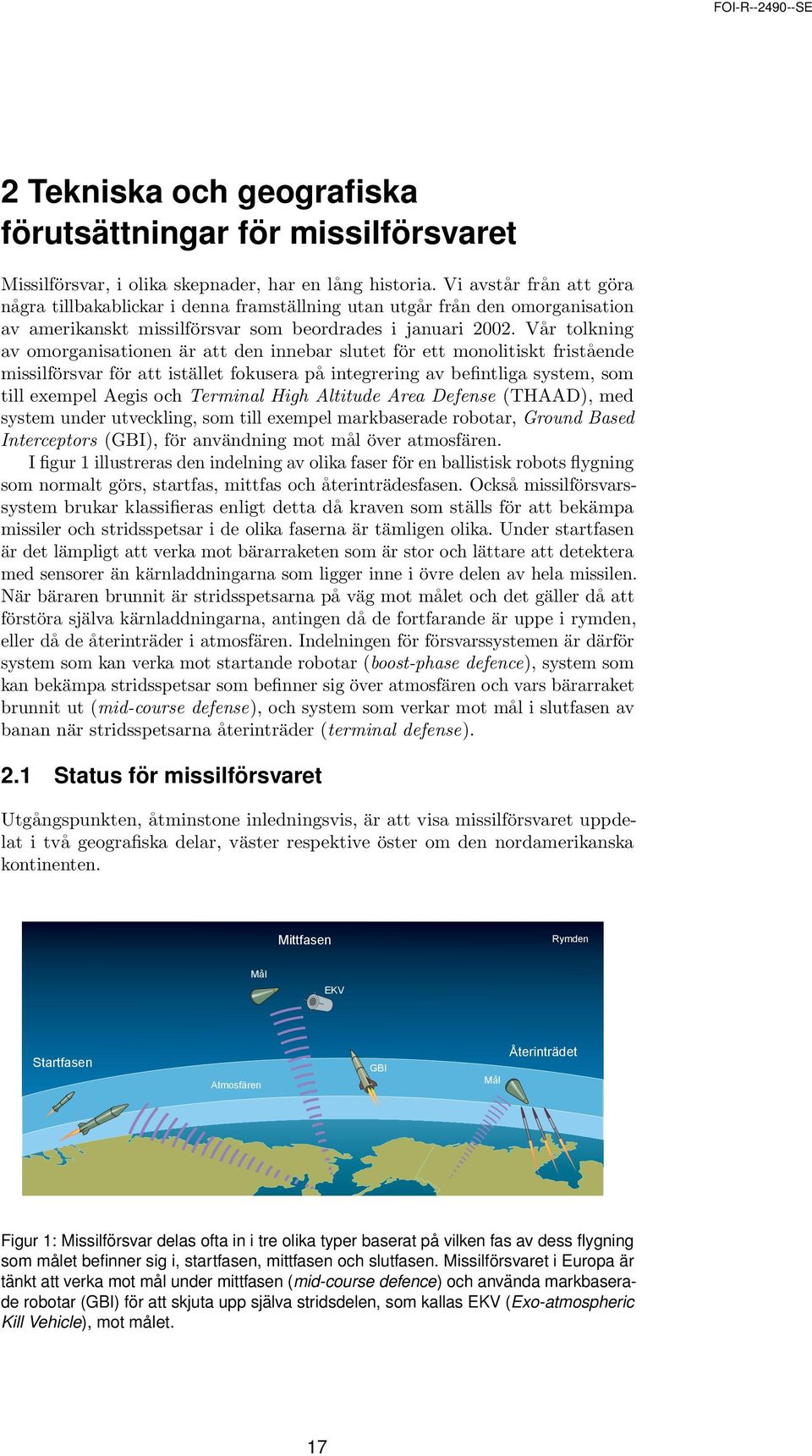 Vår tolkning av omorganisationen är att den innebar slutet för ett monolitiskt fristående missilförsvar för att istället fokusera på integrering av befintliga system, som till exempel Aegis och