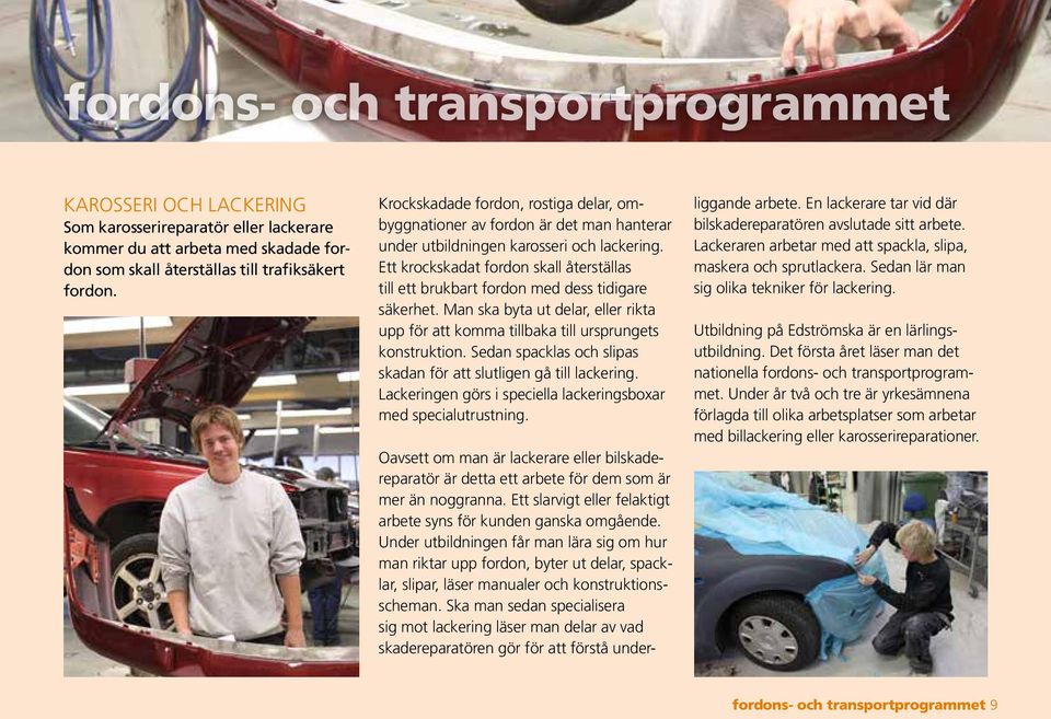 Ett krockskadat fordon skall återställas till ett brukbart fordon med dess tidigare säkerhet. Man ska byta ut delar, eller rikta upp för att komma tillbaka till ursprungets konstruktion.