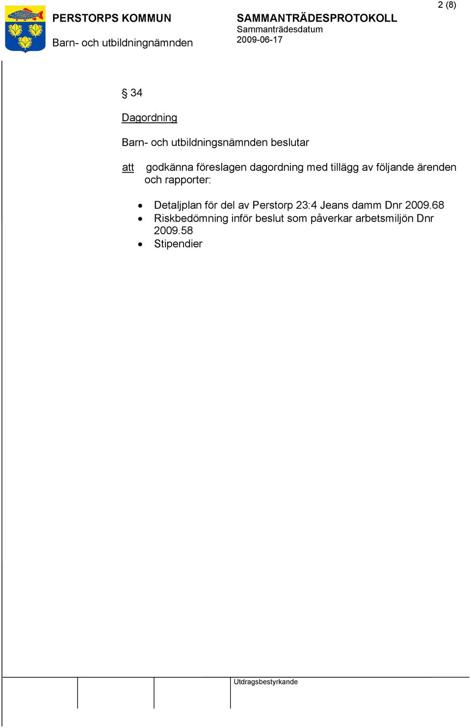 rapporter: Detaljplan för del av Perstorp 23:4 Jeans damm Dnr 2009.