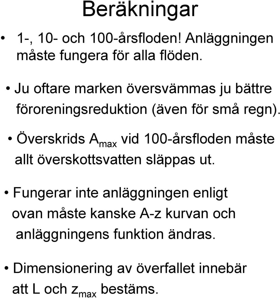 Överskrids A max vid 100-årsfloden måste allt överskottsvatten släppas ut.