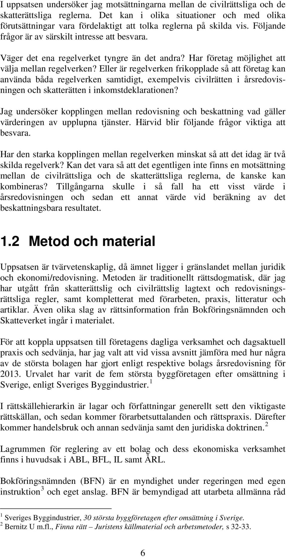 Väger det ena regelverket tyngre än det andra? Har företag möjlighet att välja mellan regelverken?