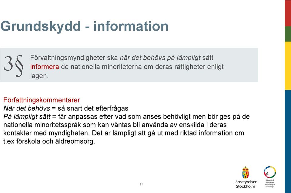 Författningskommentarer När det behövs = så snart det efterfrågas På lämpligt sätt = får anpassas efter vad som anses