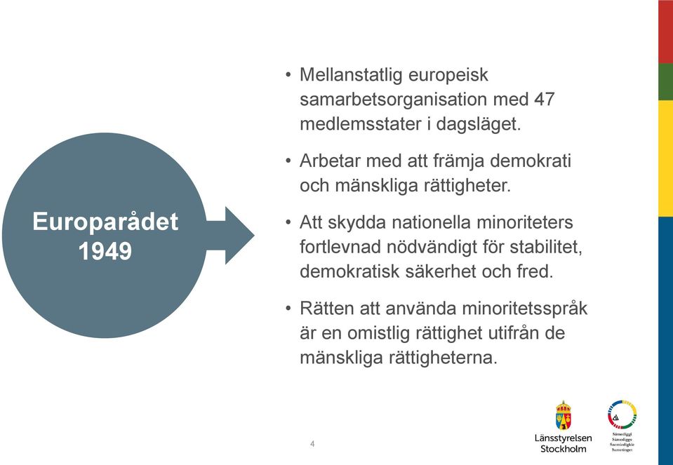 Att skydda nationella minoriteters fortlevnad nödvändigt för stabilitet, demokratisk